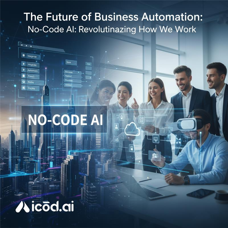 The Future of Business Automation: Why No-Code AI is Revolutionizing How We Work